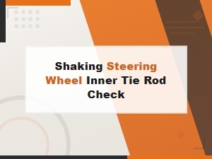 Shaking Steering Wheel? How to Check Your Inner Tie Rod