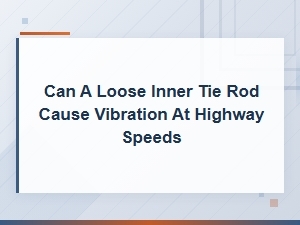 Can a Loose Inner Tie Rod Cause Vibration at Highway Speeds?