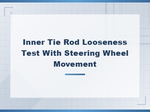 Inner Tie Rod Looseness Test Using Steering Wheel Movement