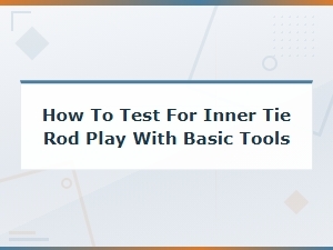 How to Test Inner Tie Rod Play with Basic Tools at Home