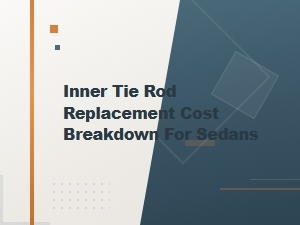 Inner Tie Rod Replacement Cost Breakdown for Sedans